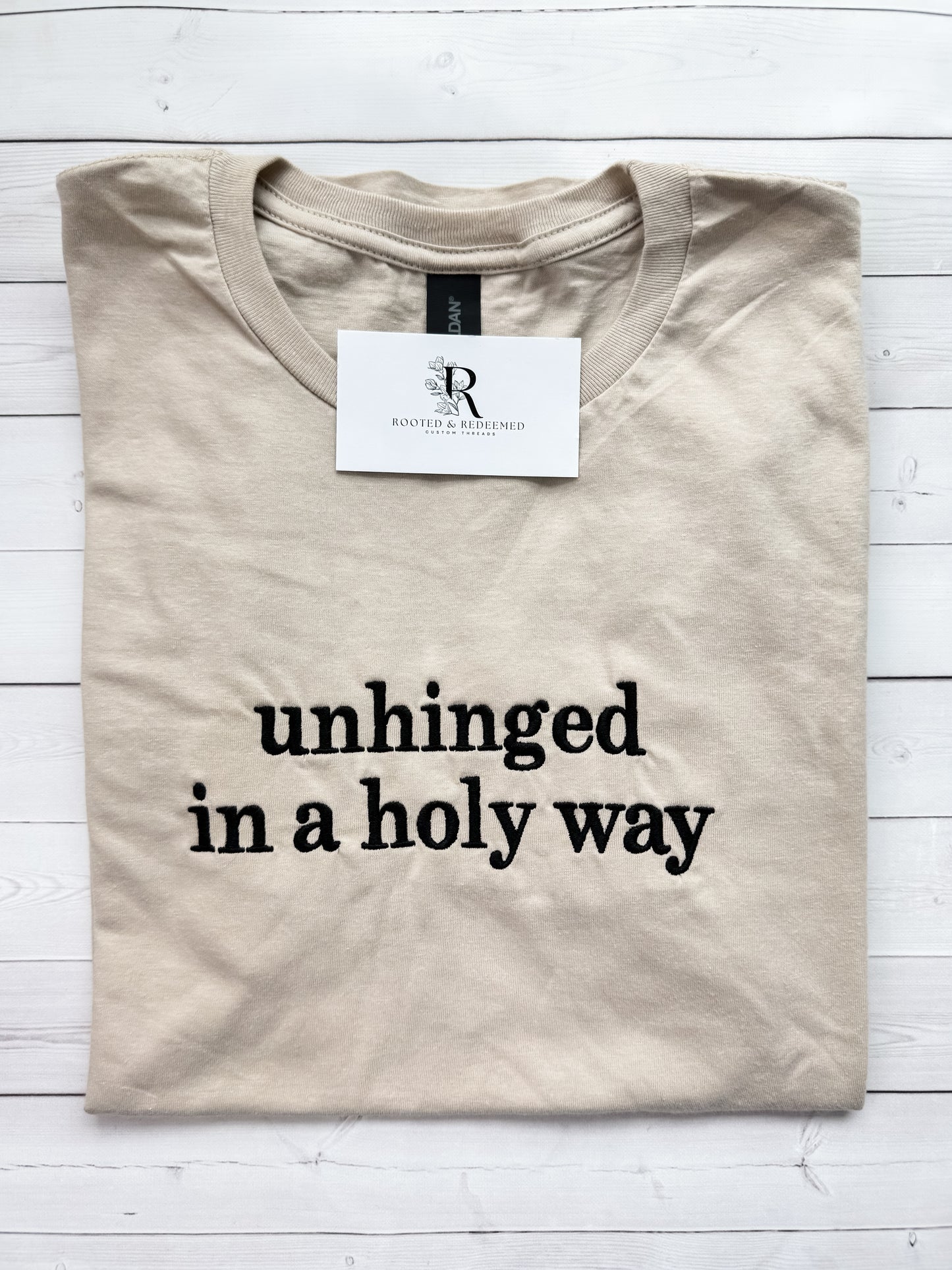 "unhinged in a holy way" Embroidered T Shirt
